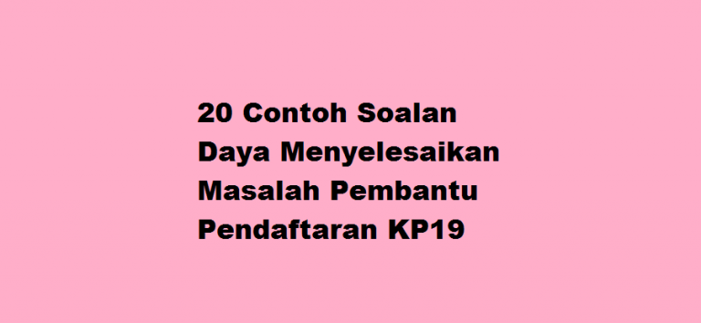 20 Contoh Soalan Daya Menyelesaikan Masalah Pembantu Pendaftaran KP19